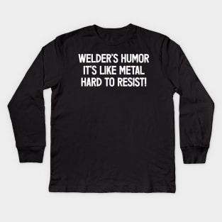 Welder's Humor It's Like Metal – Hard to Resist! Kids Long Sleeve T-Shirt